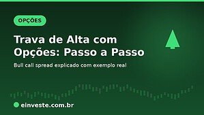 Trava de Alta com Opções: Como Montar Passo a Passo com Exemplo Real